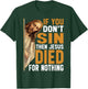Divine Humor And Spirited Sayings - Adult - Black - Small - Short Sleeve - Classic - - If You Don't Sin Then Jesus Died For Nothing T-Shirt - T-Shirt | Forest