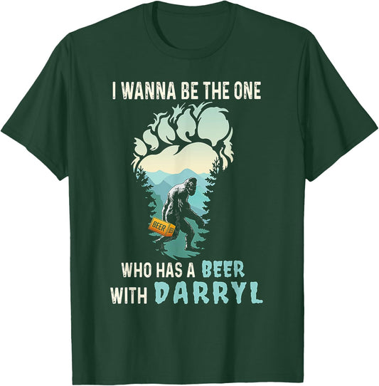 I Wanna Be The One Who Has A Beer With Darryl Funny Bigfoot T-Shirt - T-Shirt | Forest