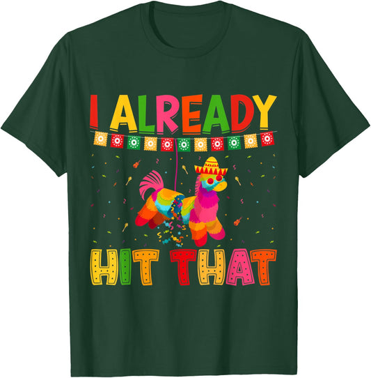 Funny Cinco De Mayo Cute Pinata I Already Hit That Pinata T-Shirt - T-Shirt | Forest