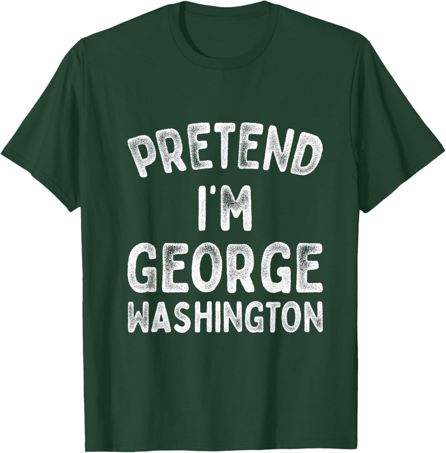 Pretend I'm George Washington Funny 4th of July Independence T-Shirt - T-Shirt | Forest