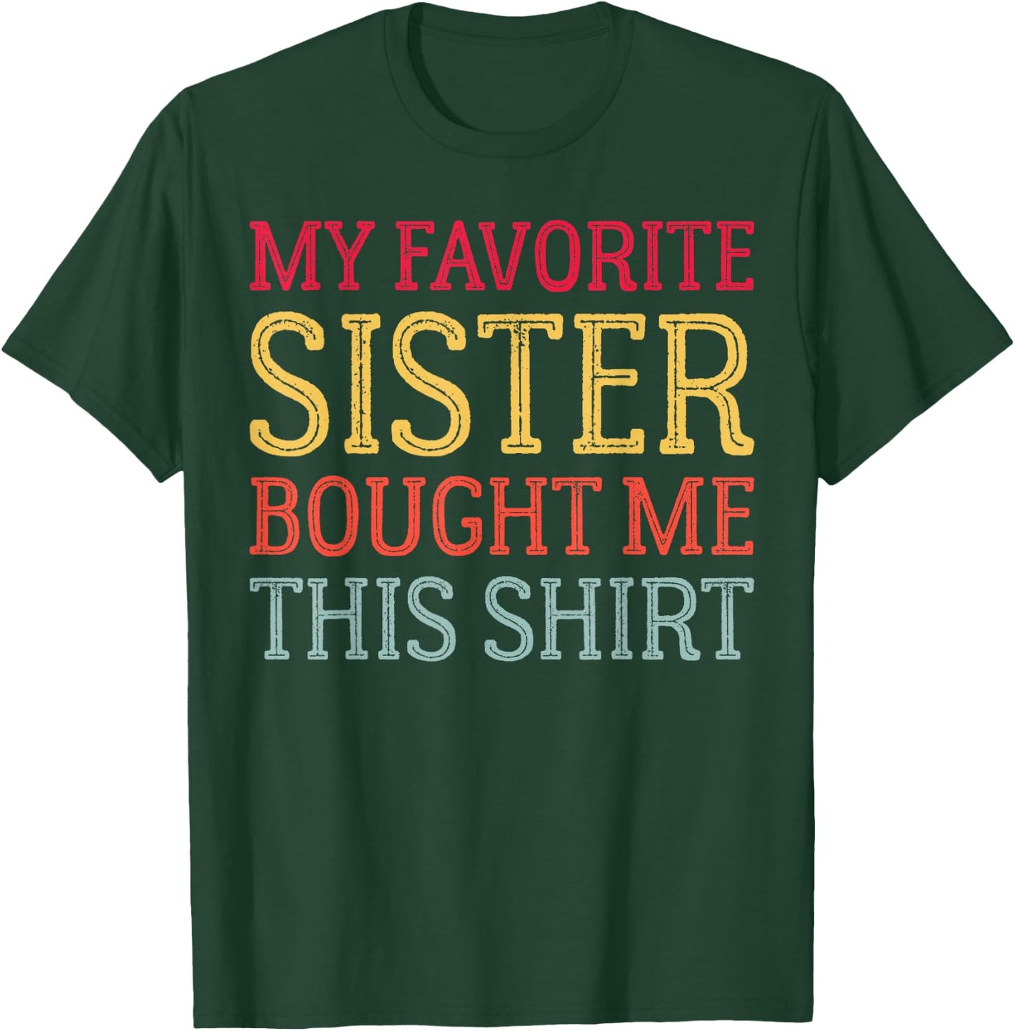 My Favorite Sister Bought Me This Shirt Funny Birthday T-Shirt - T-Shirt | Forest