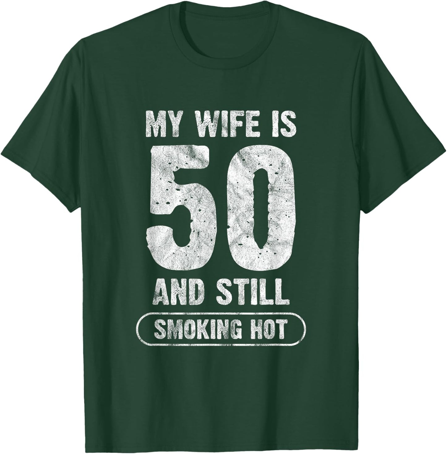My Wife Is 50 And Still Smoking Hot Funny Wife Birthday Gift T-Shirt - T-Shirt | Forest