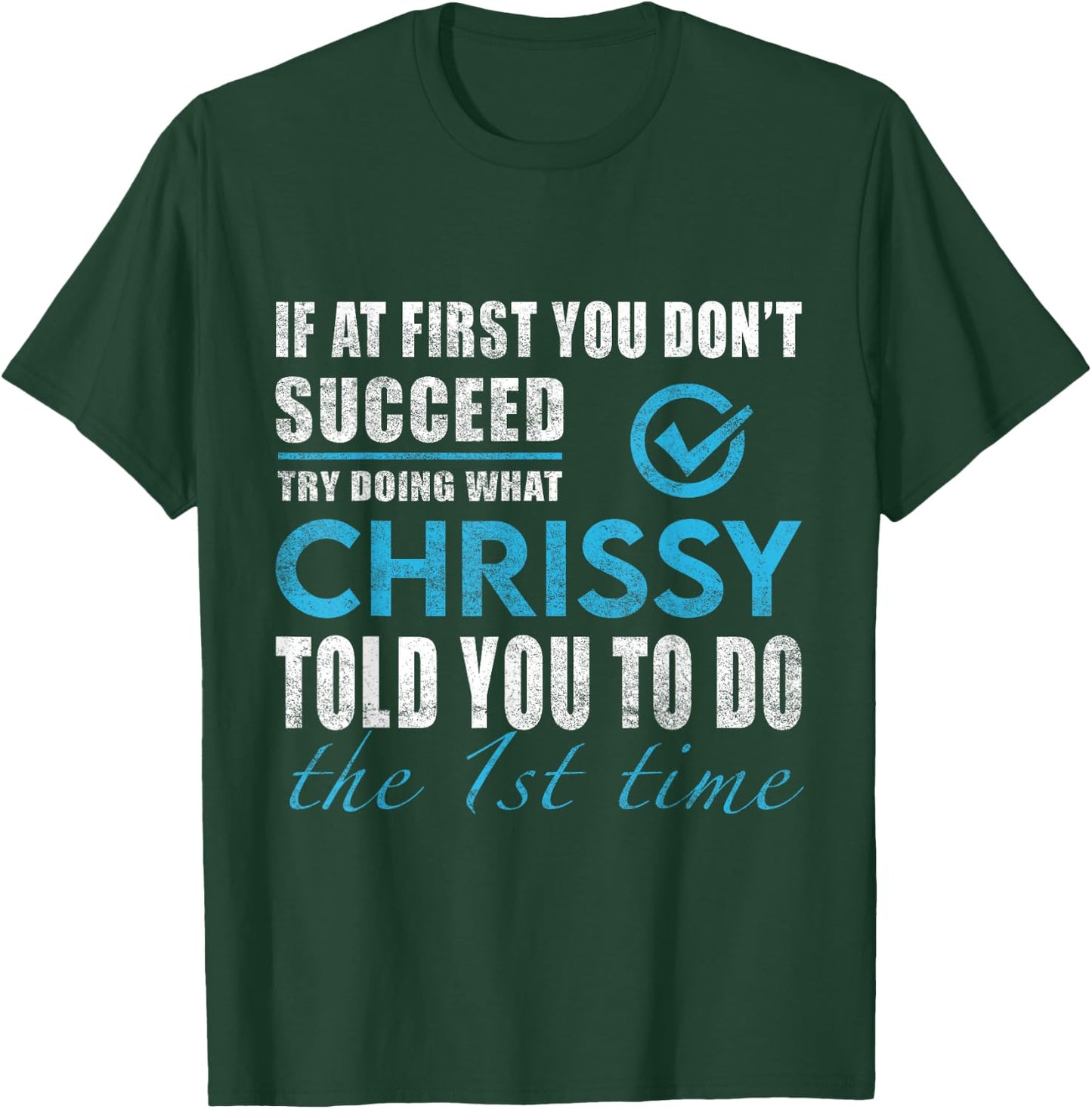 Chrissy Name - Try What Chrissy Told You To Do T-Shirt - T-Shirt | Forest