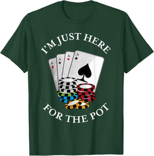 I'm just here for the Pot | Funny Gambling Poker Gift T-Shirt - T-Shirt | Forest