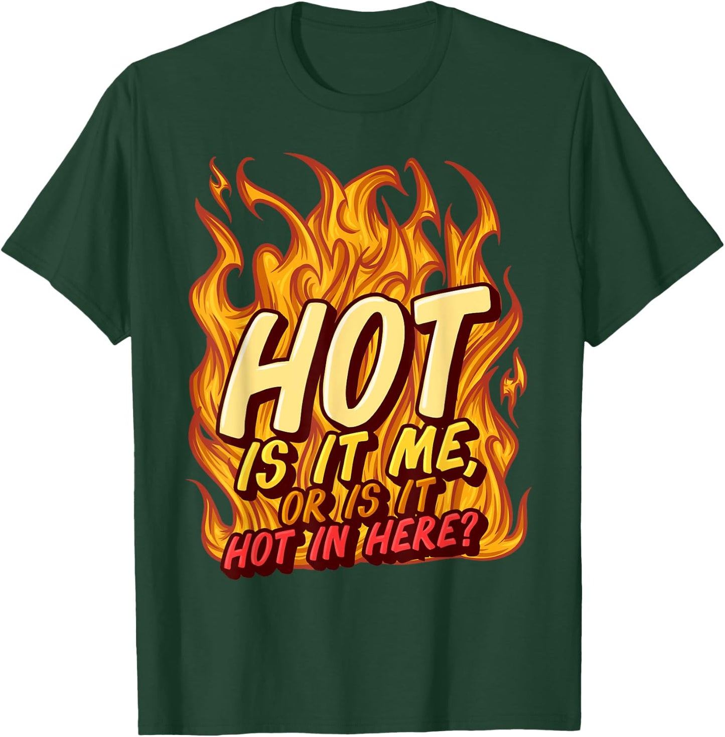 Hot Is It Me Or Is It Hot In Here Crush Lover Fire Beauty T-Shirt - T-Shirt | Forest