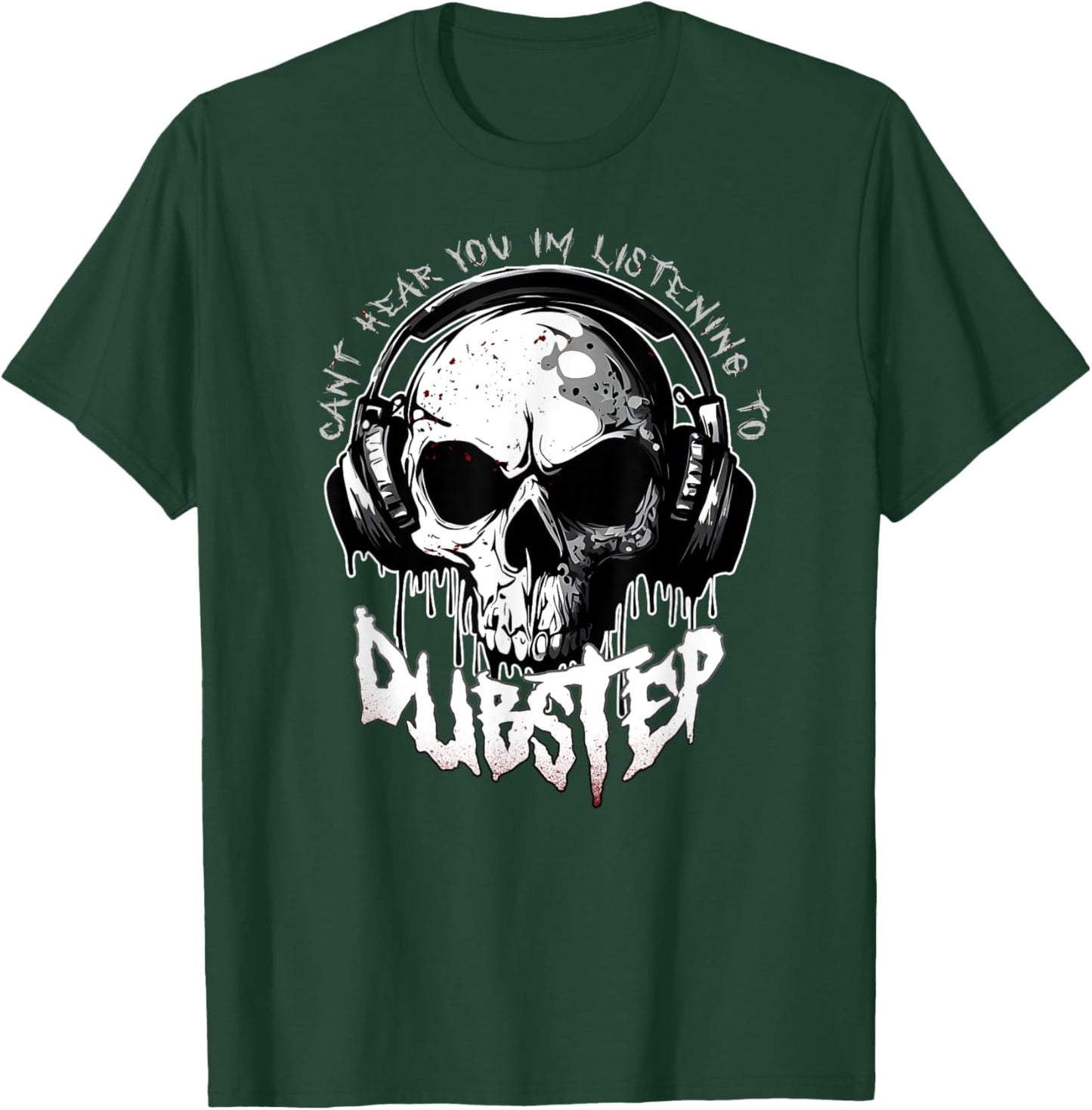 CANT HEAR YOU I'M LISTENING TO DUBSTEP Funny EDM Rave Riddim T-Shirt - T-Shirt | Forest