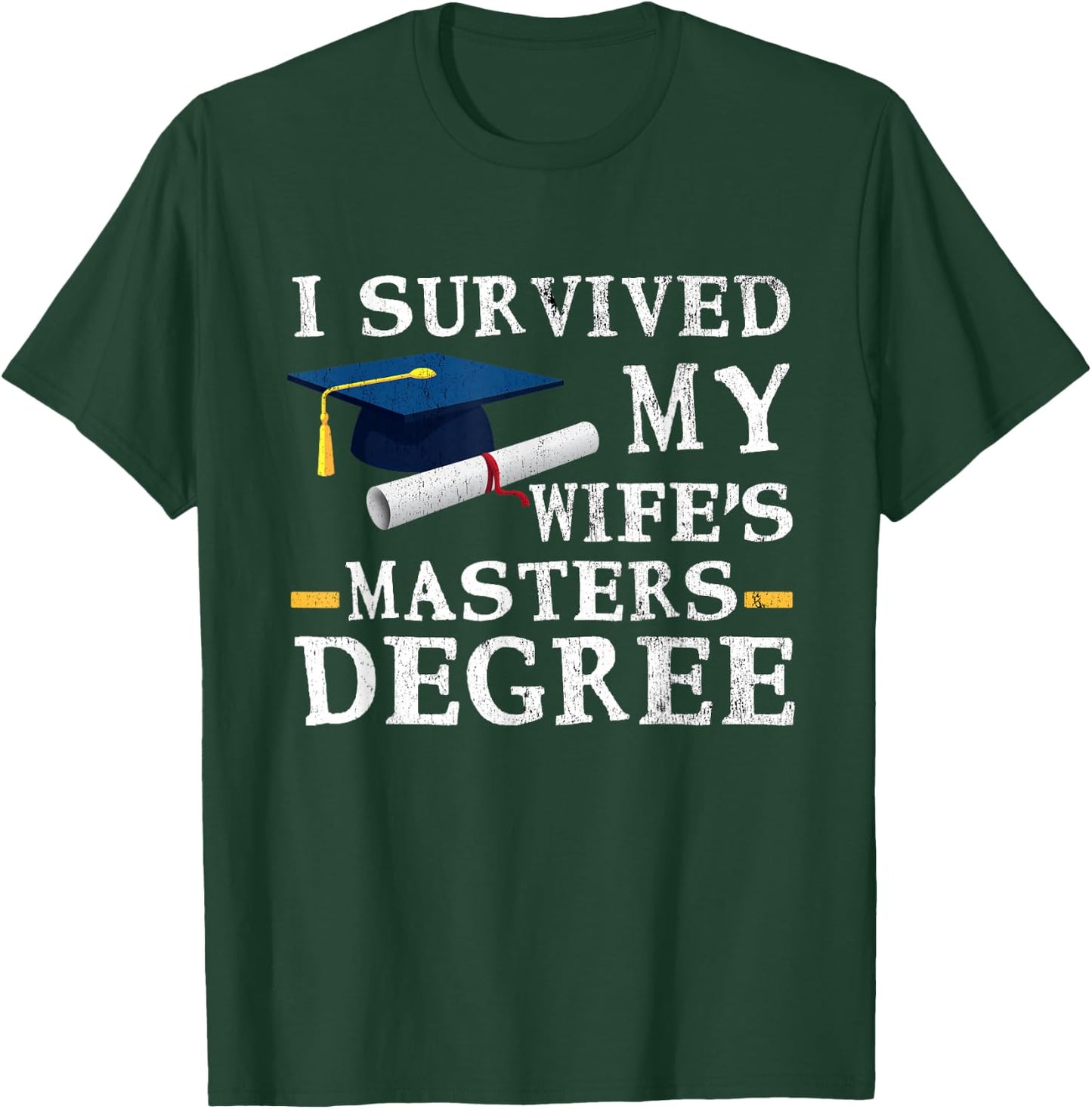 I Survived My Wifes Masters Degree Funny Graduation T-Shirt - T-Shirt | Forest