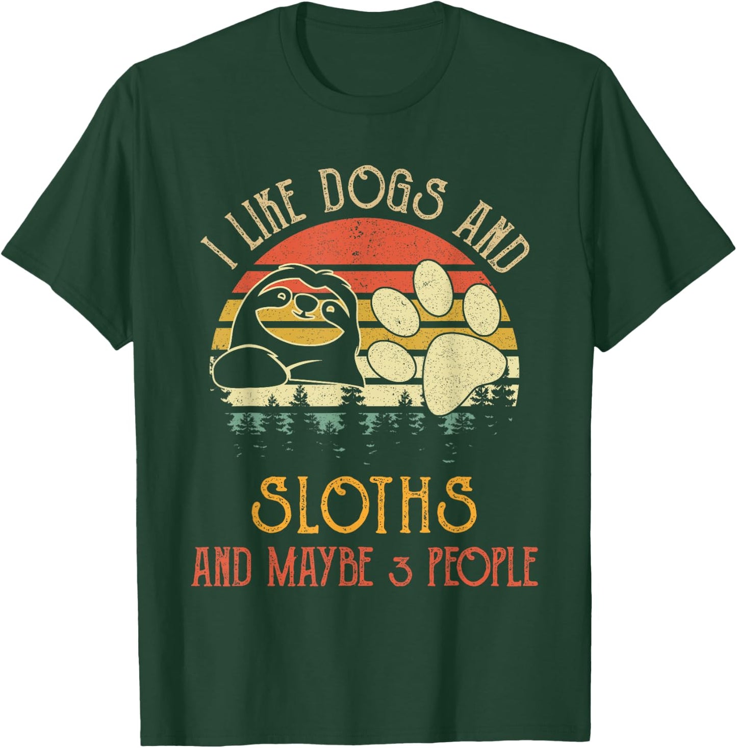 I Like Dogs And Sloths Maybe 3 People Gifts T-Shirt - T-Shirt | Forest