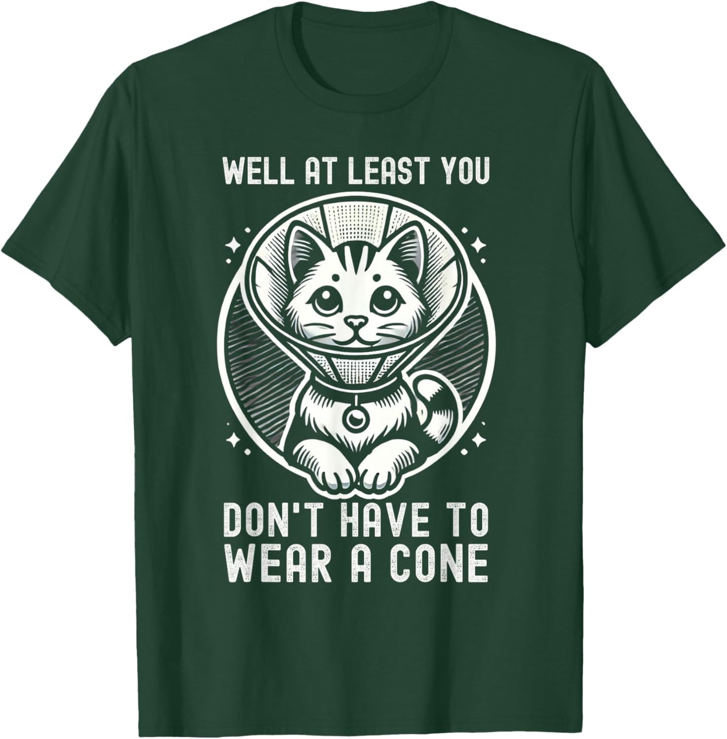 Well At Least You Don't Have To Wear A Cone Cute Cat Quote T-Shirt - T-Shirt | Forest