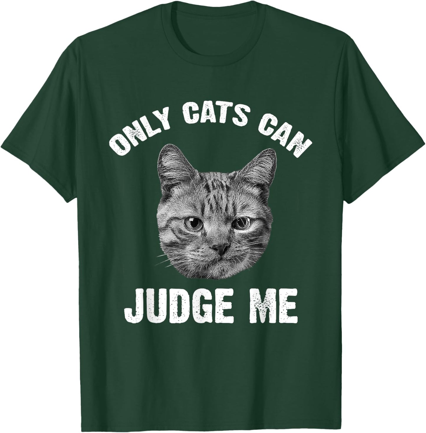Only Cats Can Judge Me - Funny Sarcastic & Sassy Saying T-Shirt - T-Shirt | Forest