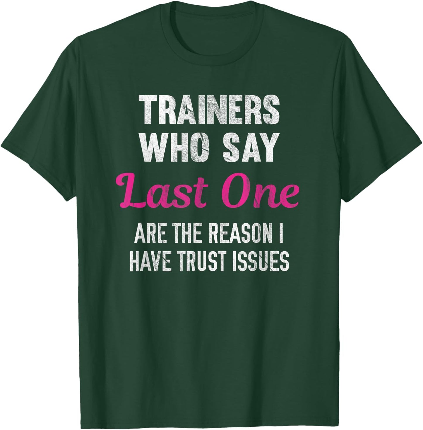 Trainers Who Say Last One Are The Reason I Have Trust Issues T-Shirt - T-Shirt | Forest