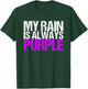My rain is Always Purple T-Shirt - T-Shirt | Forest