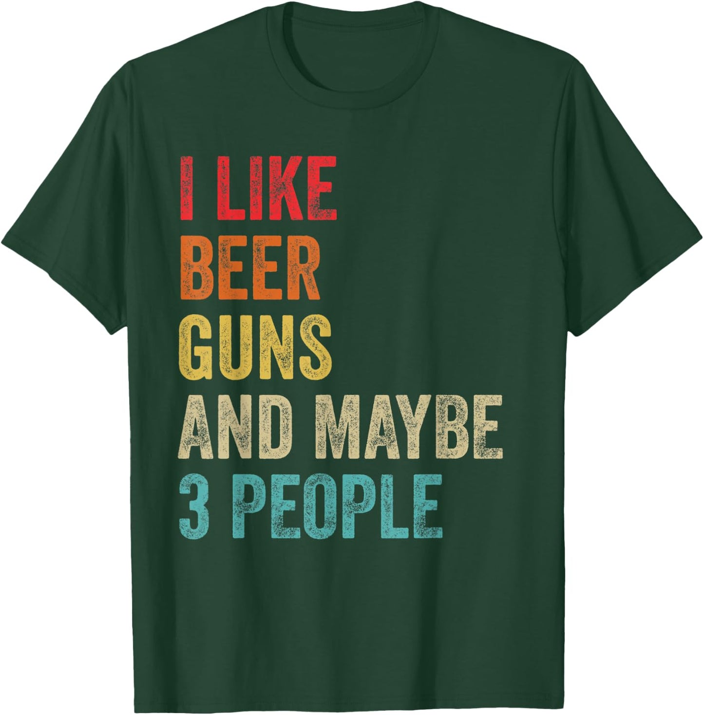 I Like Beer Guns & Maybe 3 People Gun Lover Beer Drinking T-Shirt - T-Shirt | Forest