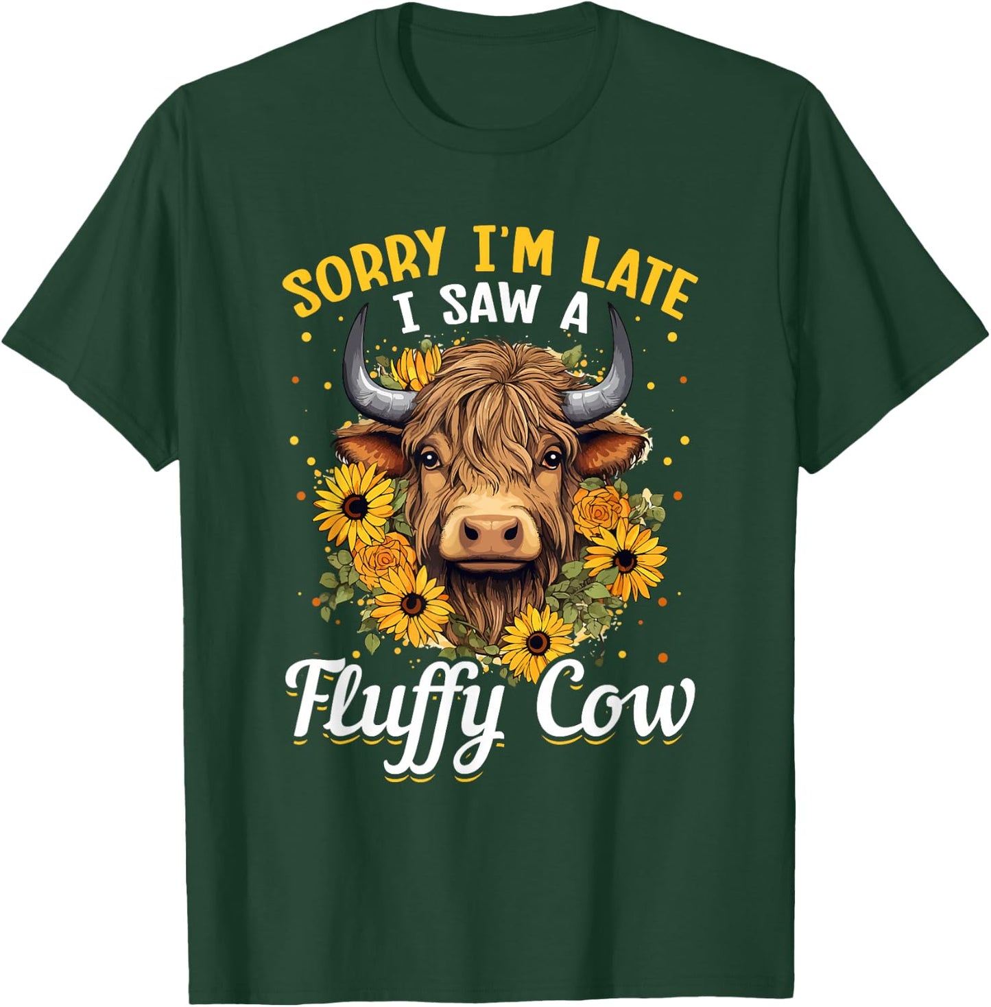 Scottish Highland Cow - Sorry I'm Late I Saw A Fluffy Cow T-Shirt - T-Shirt | Forest