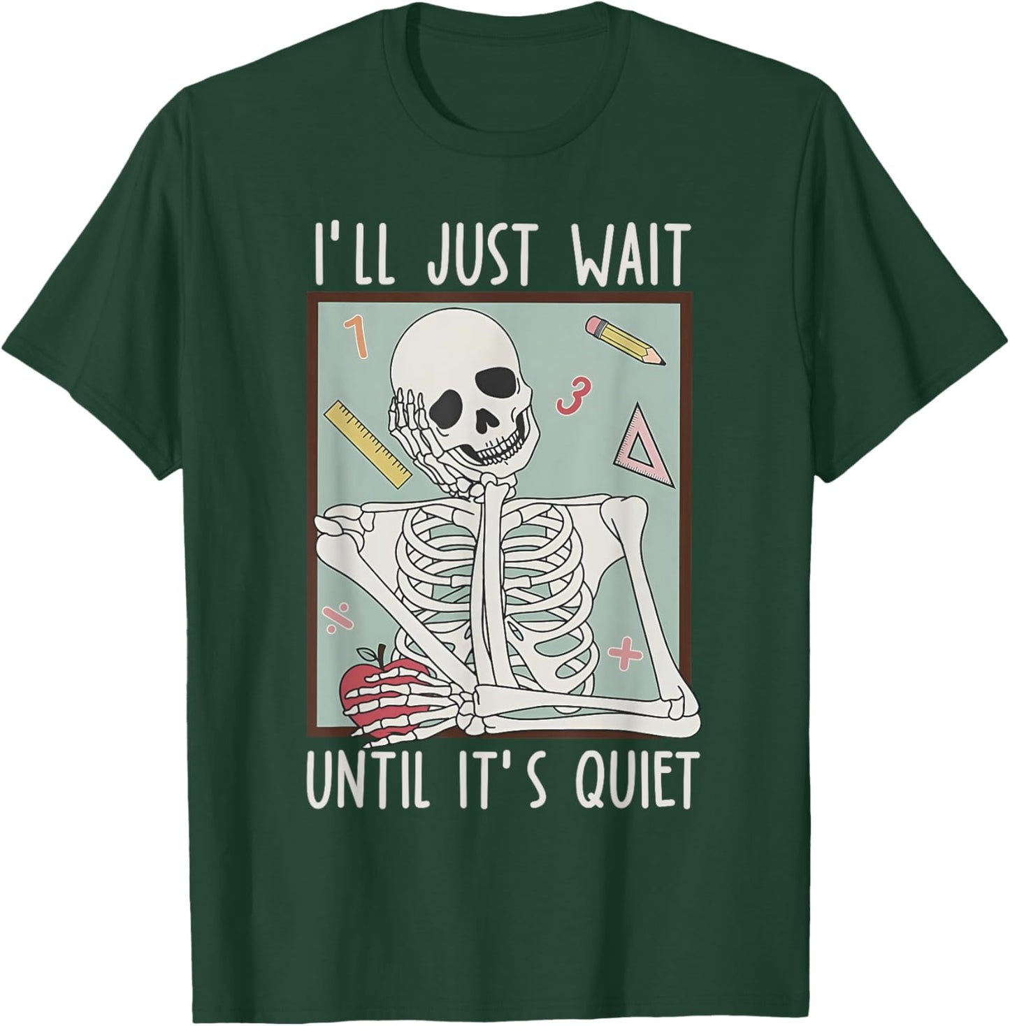 I'll Just Wait Until It's Quiet Teacher Happy Back To School T-Shirt - T-Shirt | Forest