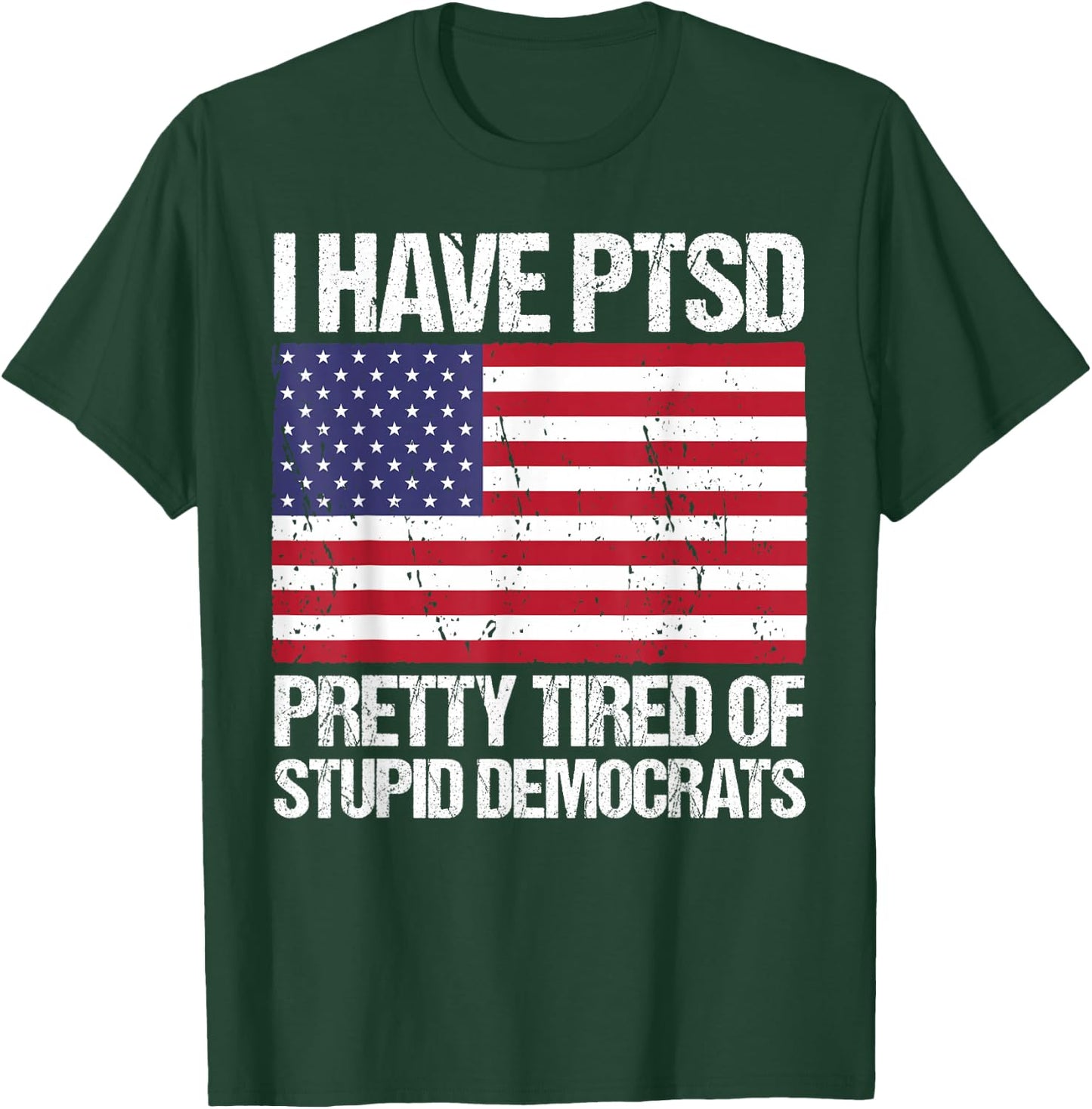 I Have PTSD Pretty Tired of Stupid Democrats T-Shirt - T-Shirt | Forest
