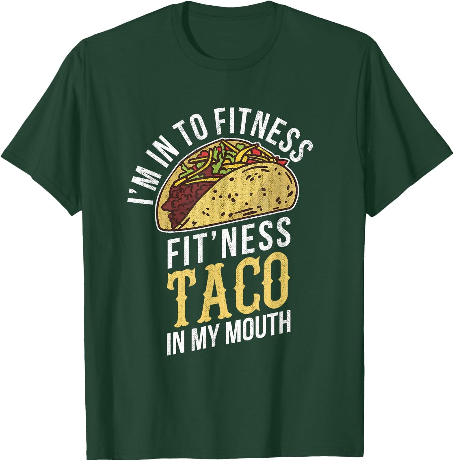 I'm Into Fitness Taco In My Mouth Funny Gift T-Shirt - T-Shirt | Forest