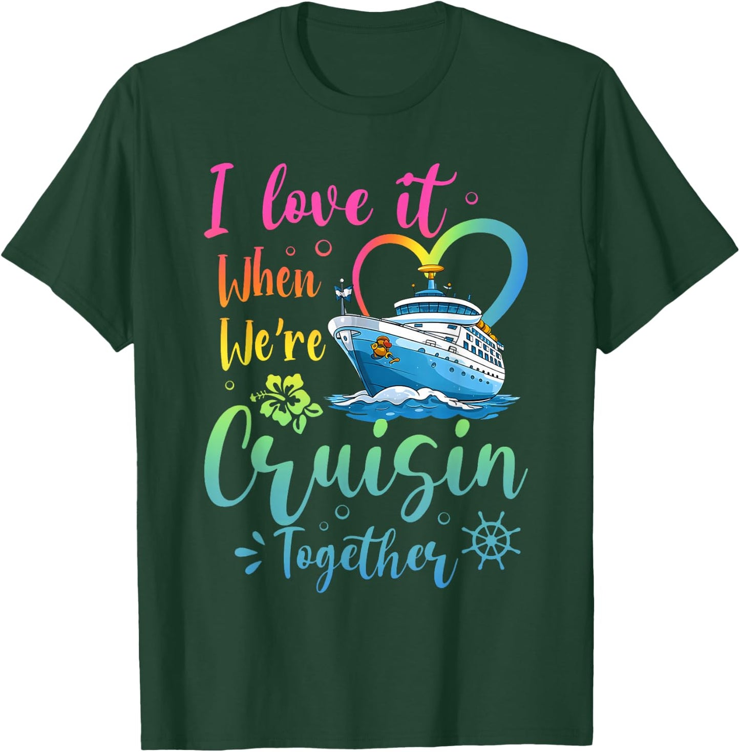 Love It When We're Cruisin Together Vacation Matching T-Shirt - T-Shirt | Forest