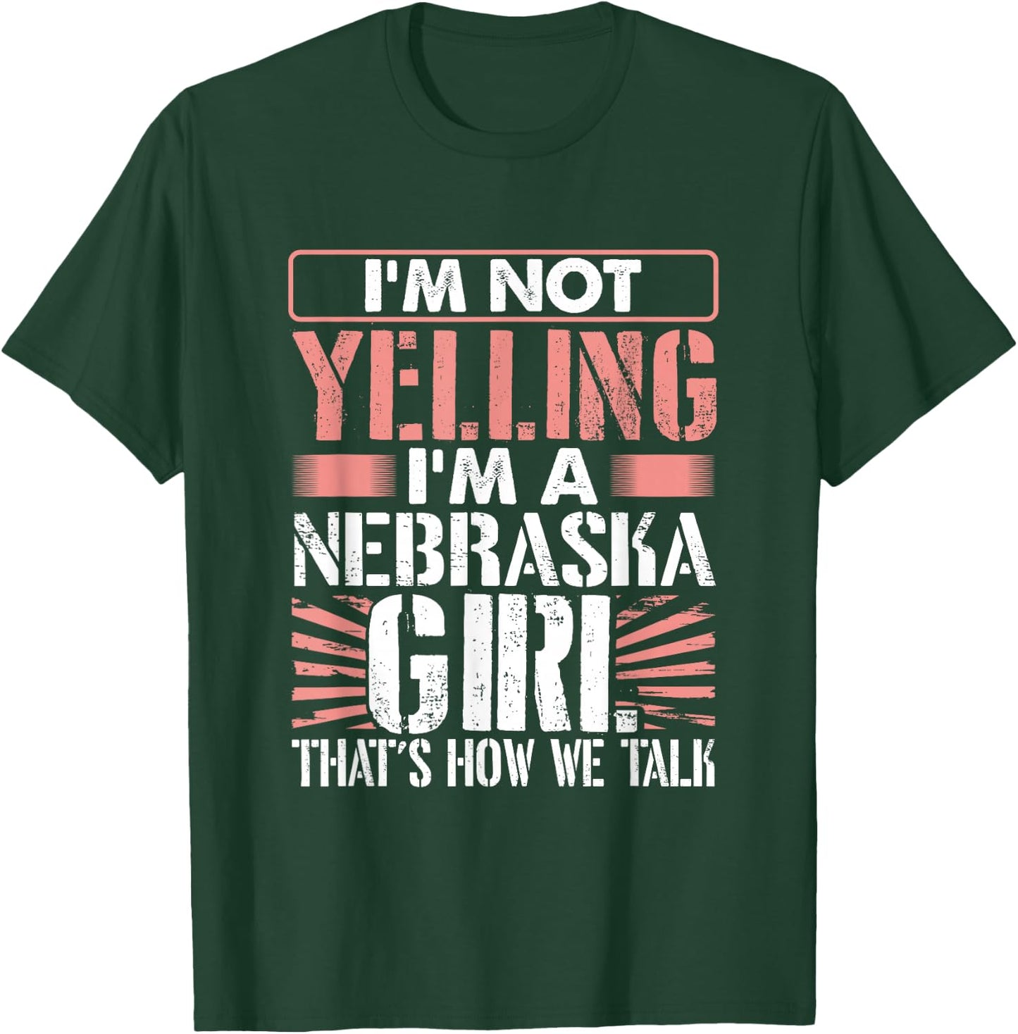 Loud I'm Not Yelling I Am a Nebraska Girl That's How We Talk T-Shirt - T-Shirt | Forest