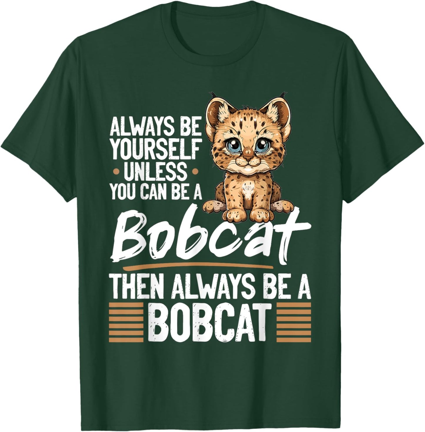 Funny Bobcat Animal Always Be Yourself Unless You Can Be A Men Women Kids T-Shirt - T-Shirt | Forest