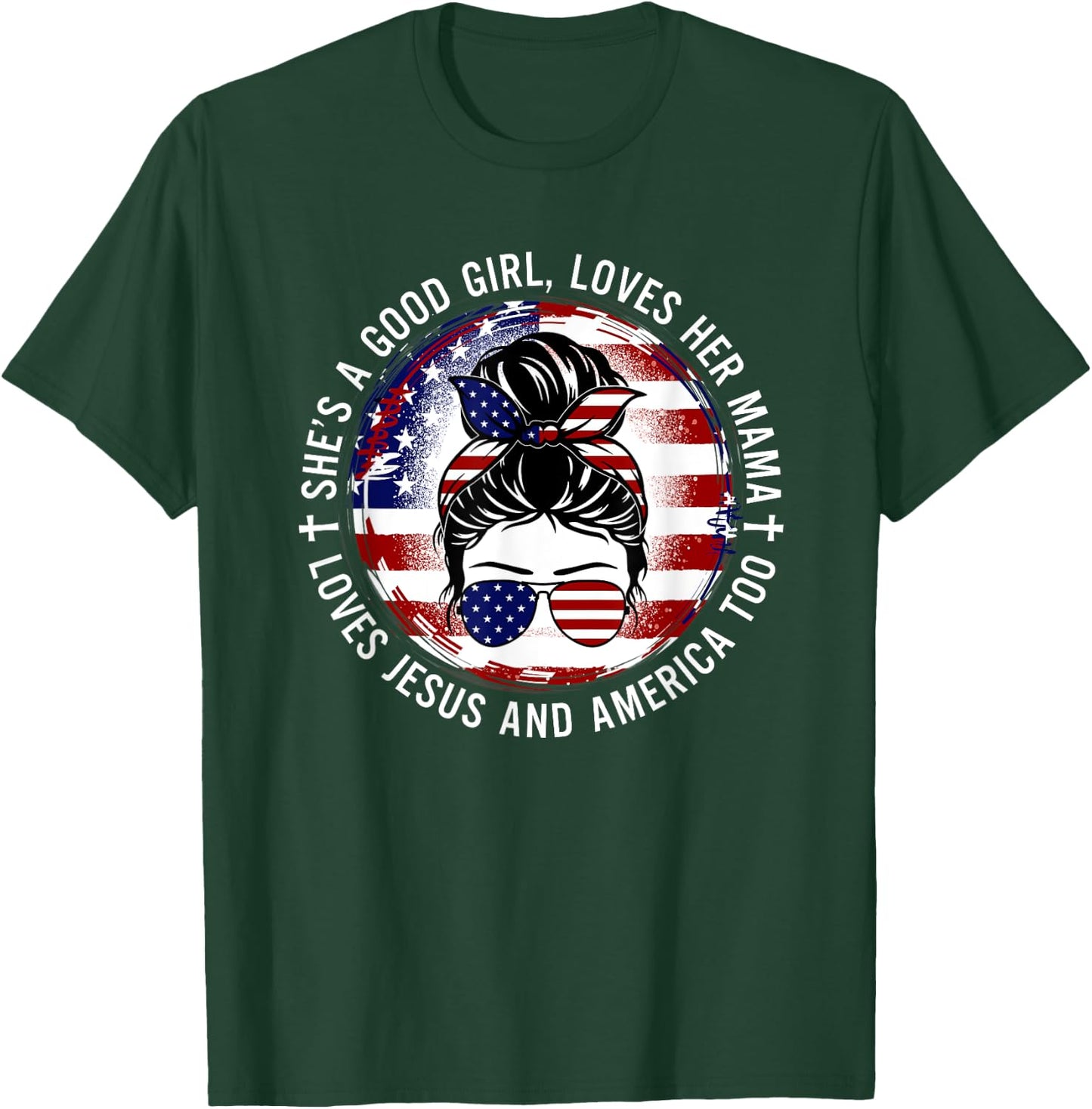 She's A Good Girl Loves Her Mama Jesus America Too Messy Bun T-Shirt - T-Shirt | Forest