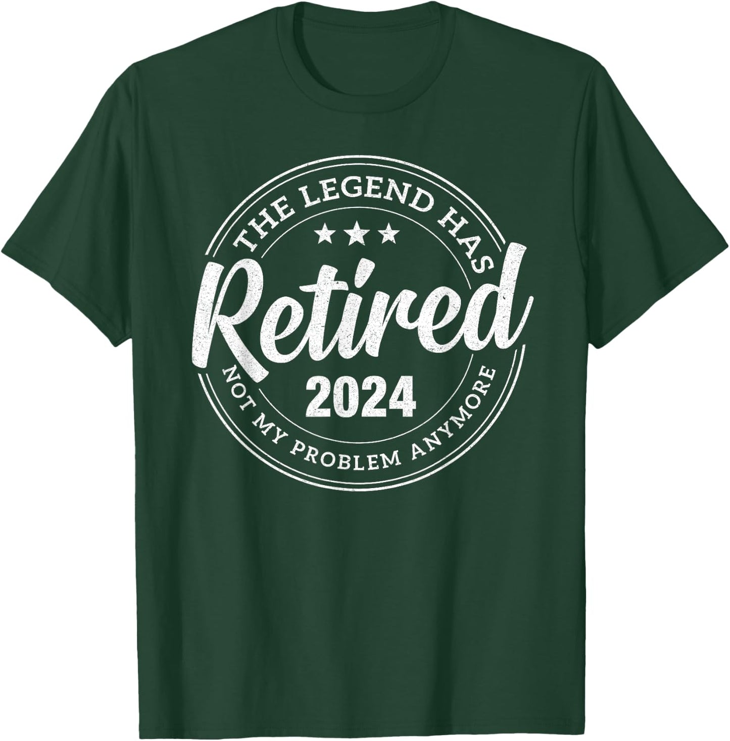 Legend Has Retired 2024 Not My problem Anymore Retirement T-Shirt - T-Shirt | Forest