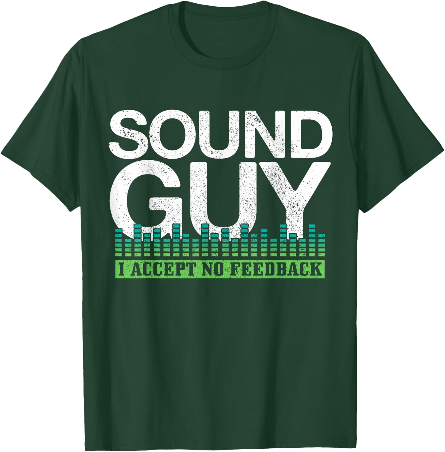 Sound Guy I Accept No Feedback Audio Engineer Technician T-Shirt - T-Shirt | Forest