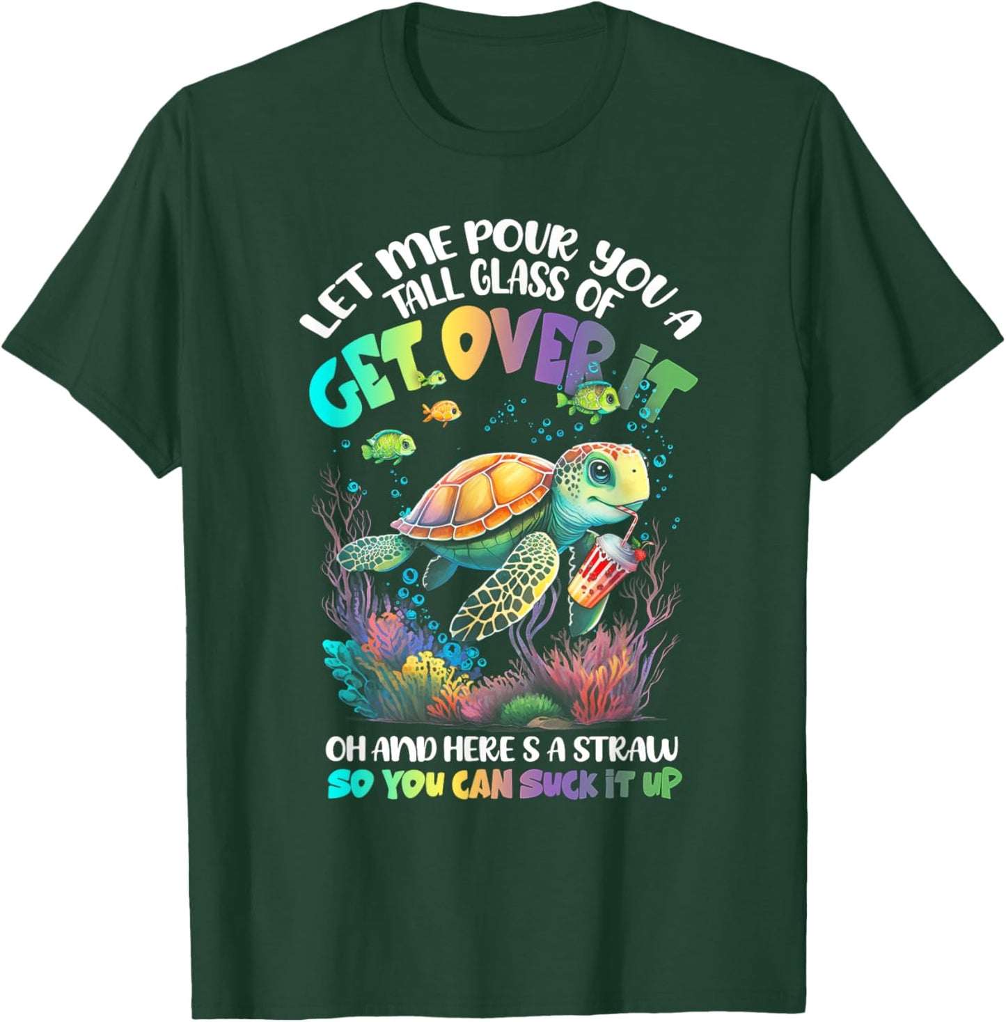 Let Me Pour You Tall Glass Of Get-Over It Turtle Suck-It Up T-Shirt - T-Shirt | Forest