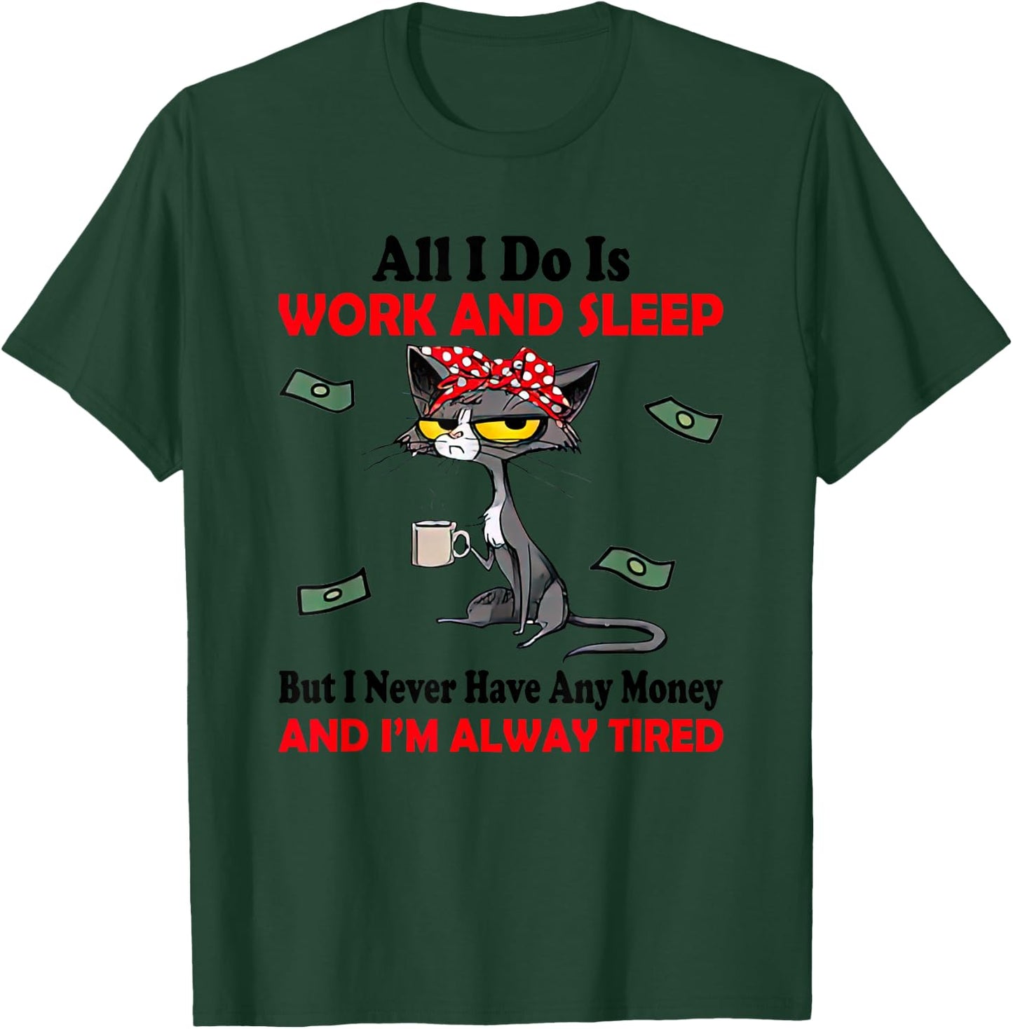 Black Cat All I Do Is Work & Sleep I Never Have Any Money T-Shirt - T-Shirt | Forest