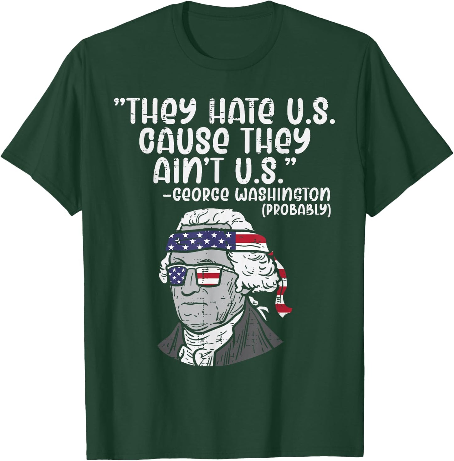 They Hate US Cause Ain't US George Washington 4th of July T-Shirt - T-Shirt | Forest