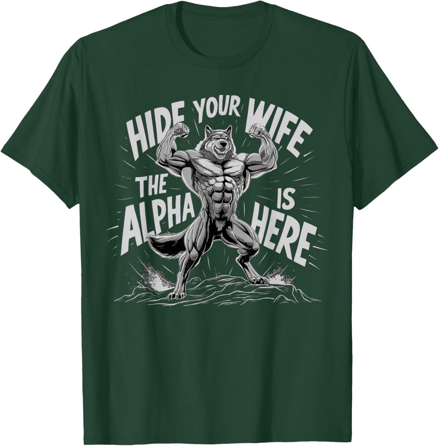 Hide Your Wife The Alpha Is Here T-Shirt - T-Shirt | Forest