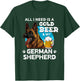 German Shepherd ALL I WANT IS COLD BEER AND SHEPERD T-Shirt - T-Shirt | Forest