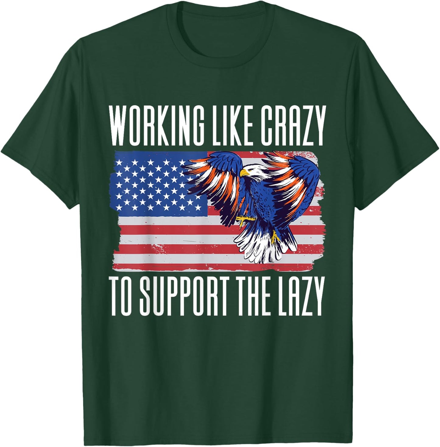 Working Like Crazy To Support The Lazy T-Shirt - T-Shirt | Forest