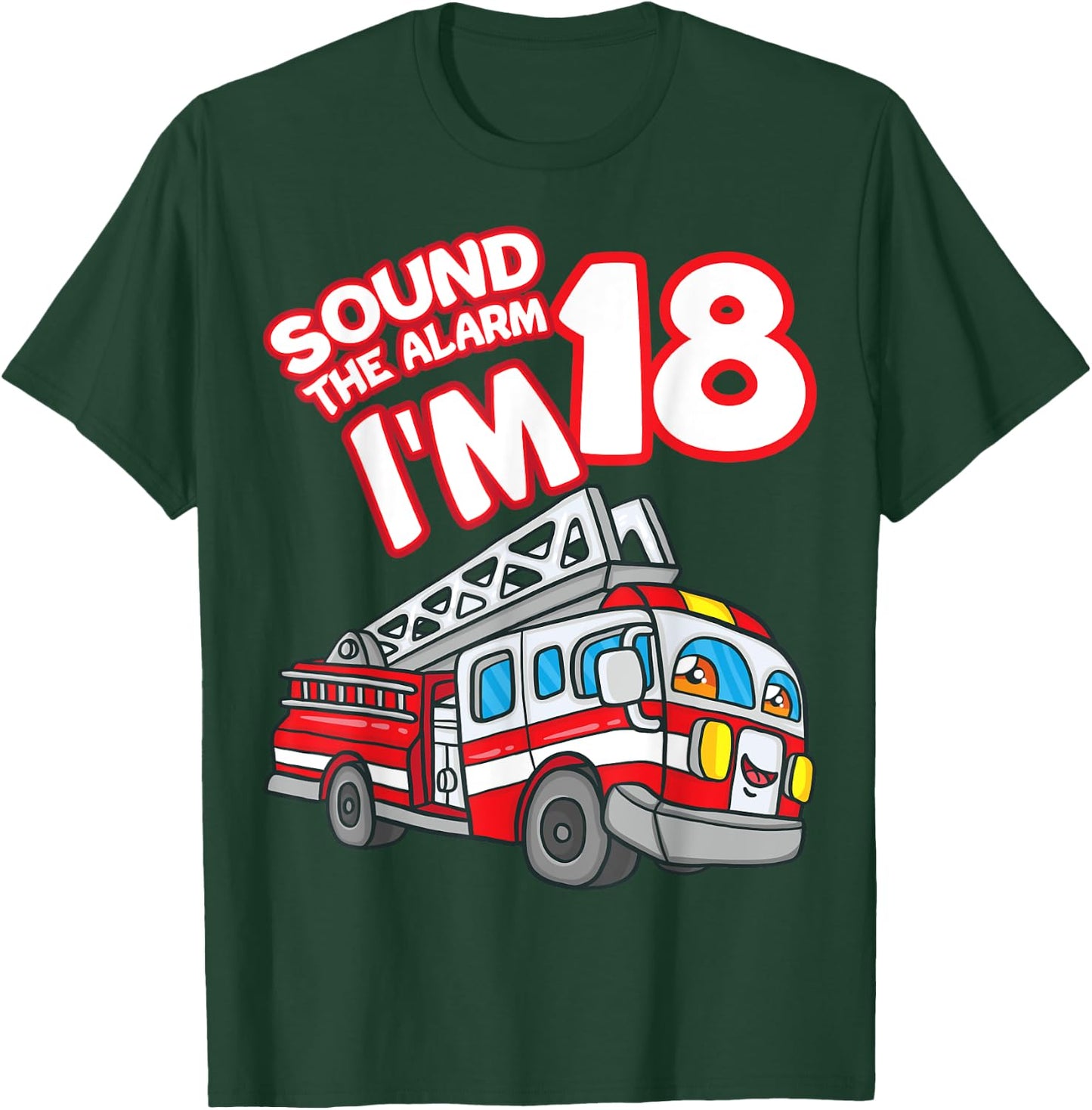 Sound The Alarm I'm 18 Fire Engine Firefighter 18th Birthday T-Shirt - T-Shirt | Forest