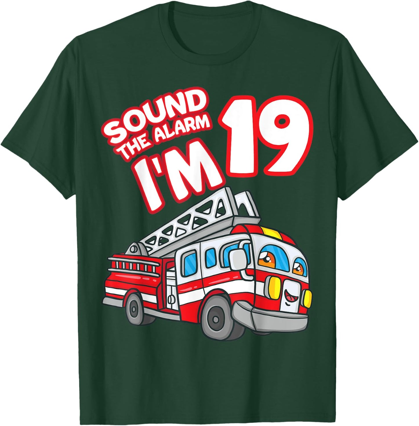 Sound The Alarm I'm 19 Fire Engine Firefighter 19th Birthday T-Shirt - T-Shirt | Forest