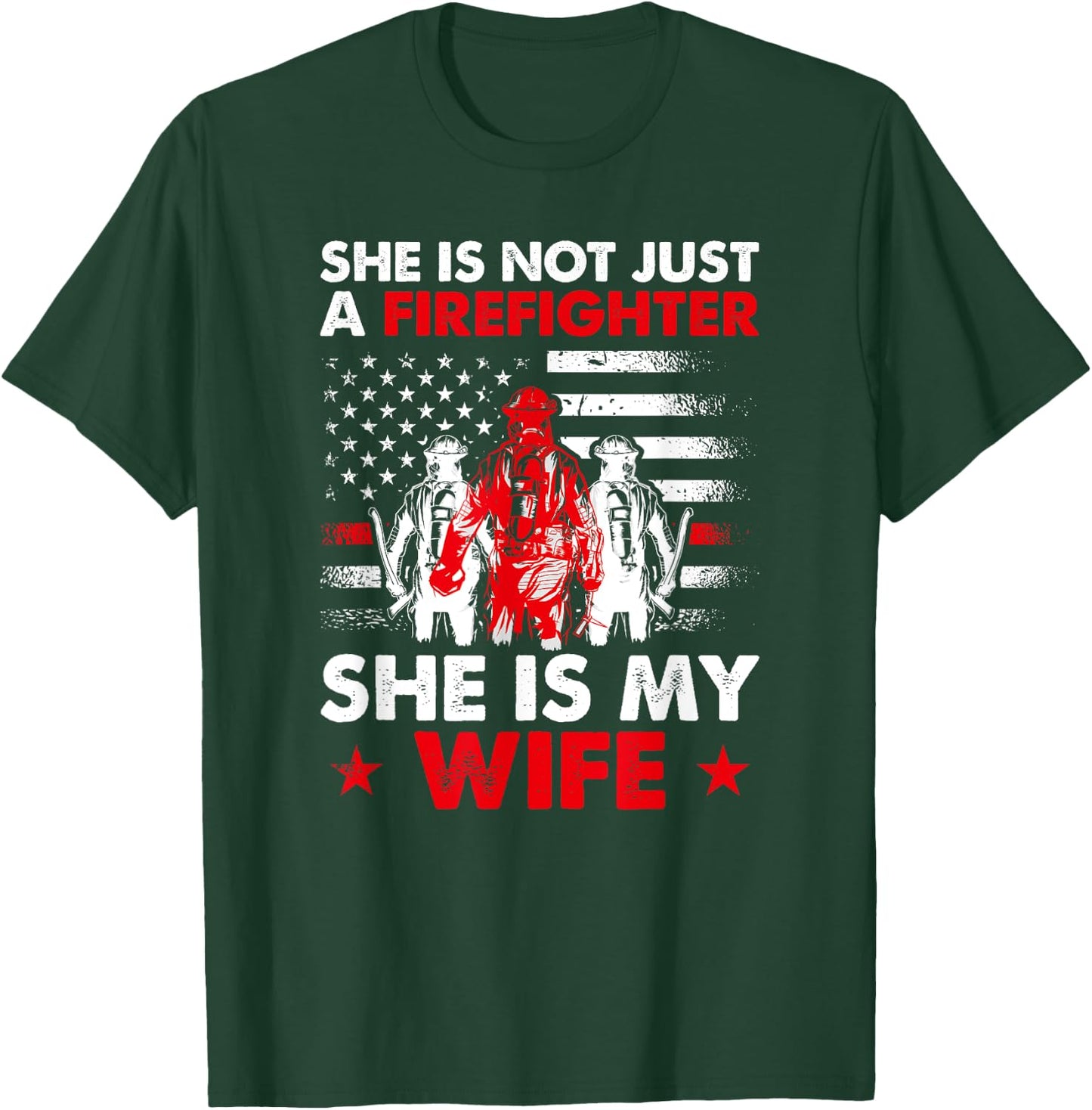She Is Not Just A Firefighter She Is My Wife T-Shirt - T-Shirt | Forest
