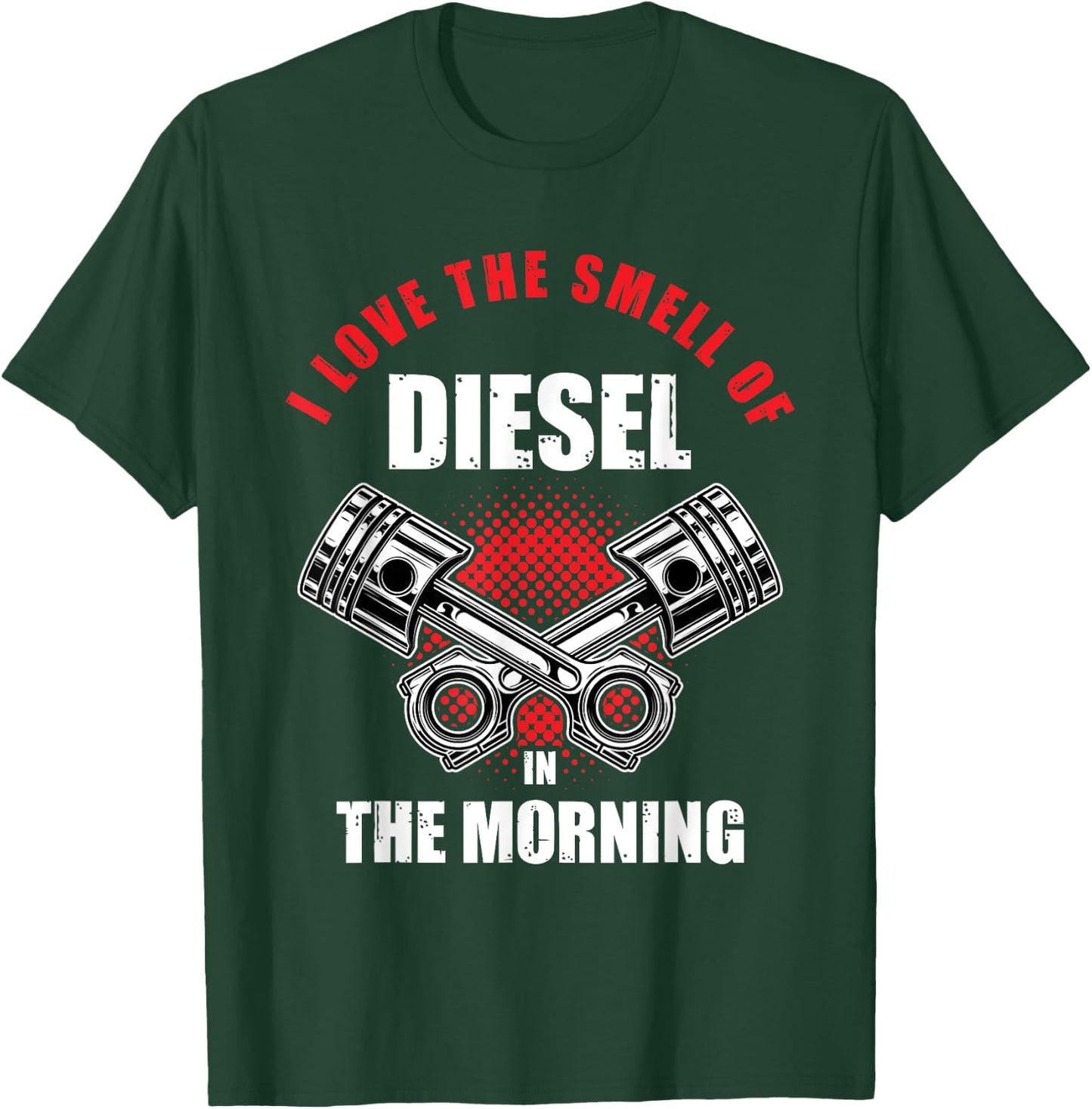 I Love the Smell of Diesel in the Morning Truck Driver Gift T-Shirt - T-Shirt | Forest