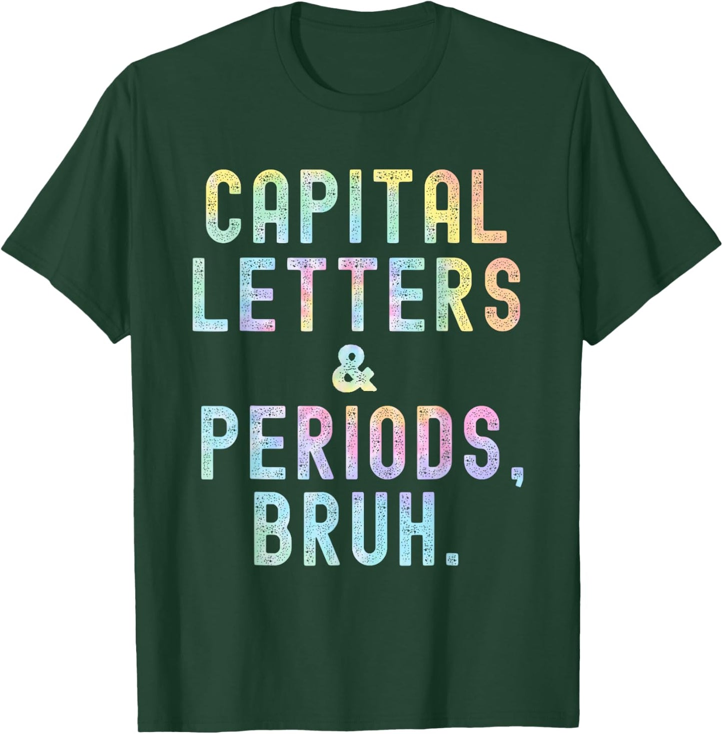 Capital Letters And Periods Bruh, ELA Teacher Funny Tie Dye Men Women T-Shirt - T-Shirt | Forest