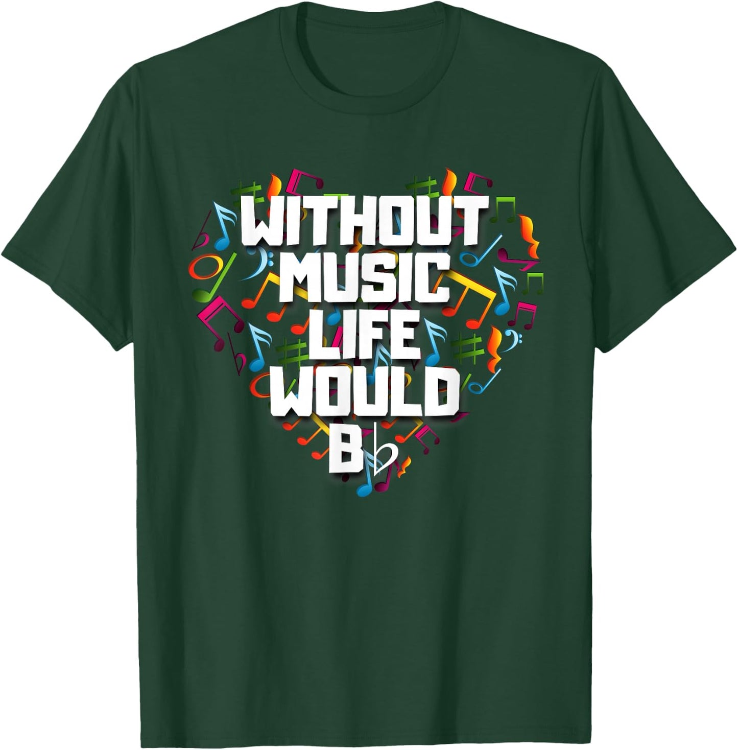 Without Music Life Would B Flat Shirt Funny Music Notation T-Shirt - T-Shirt | Forest