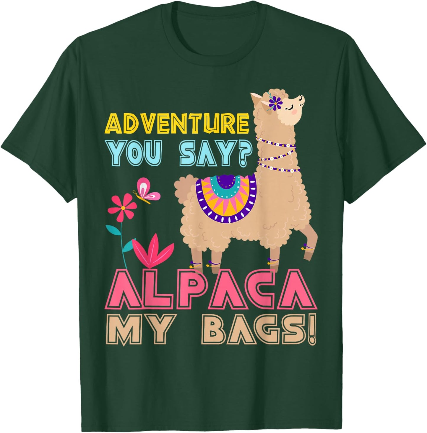 Adventure You Say? Alpaca My Bags Cool Travel Gift Funny T-Shirt - T-Shirt | Forest