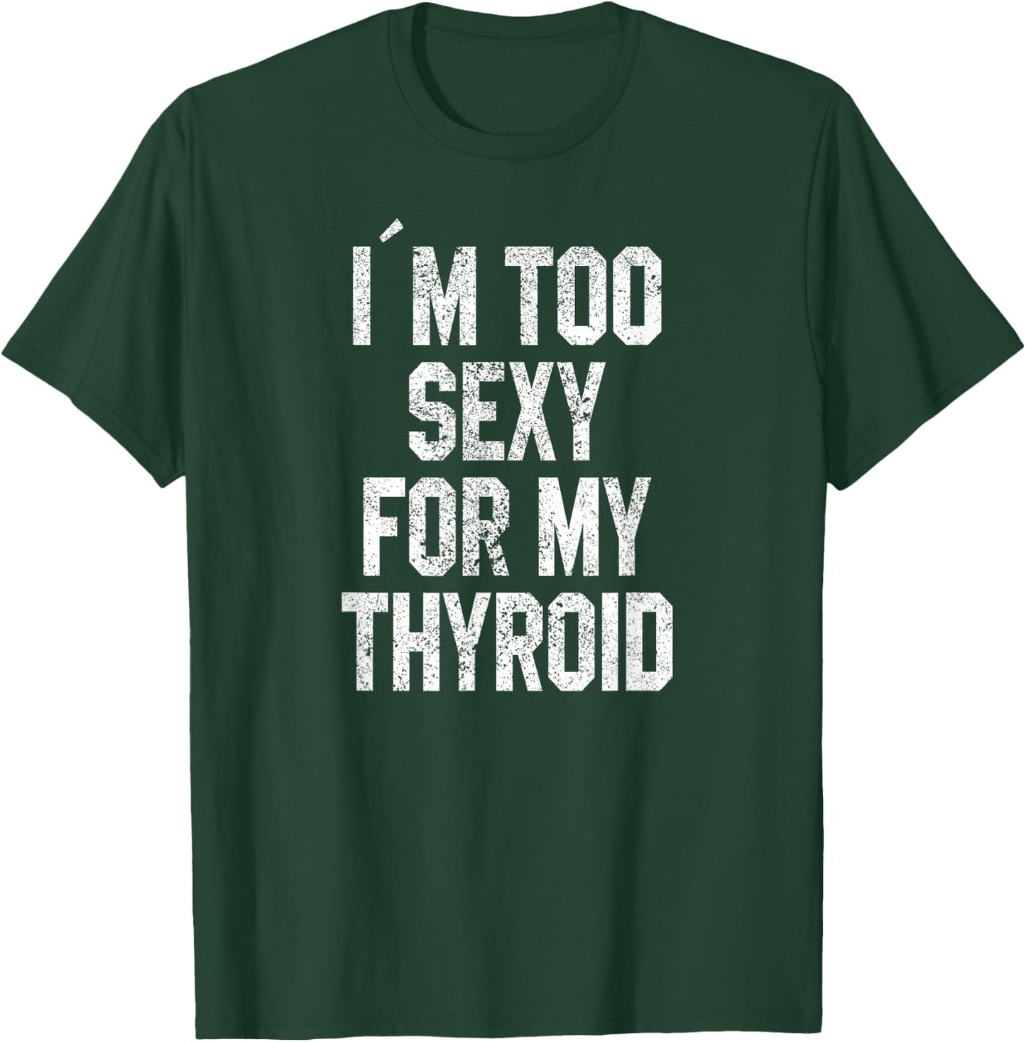 I'm Too Sexy For My Thyroid Funny Surgery Recovery Cancer T-Shirt - T-Shirt | Forest