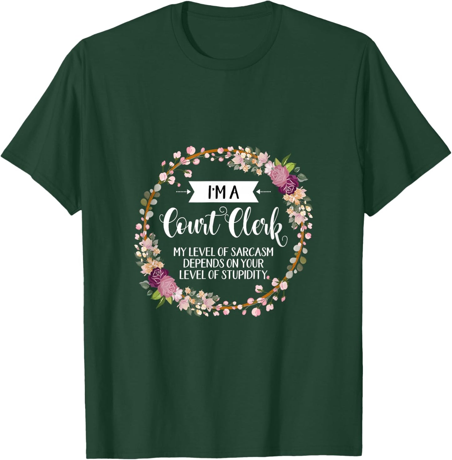 Court clerk Level Of Sarcasm Floral T-Shirt - T-Shirt | Forest