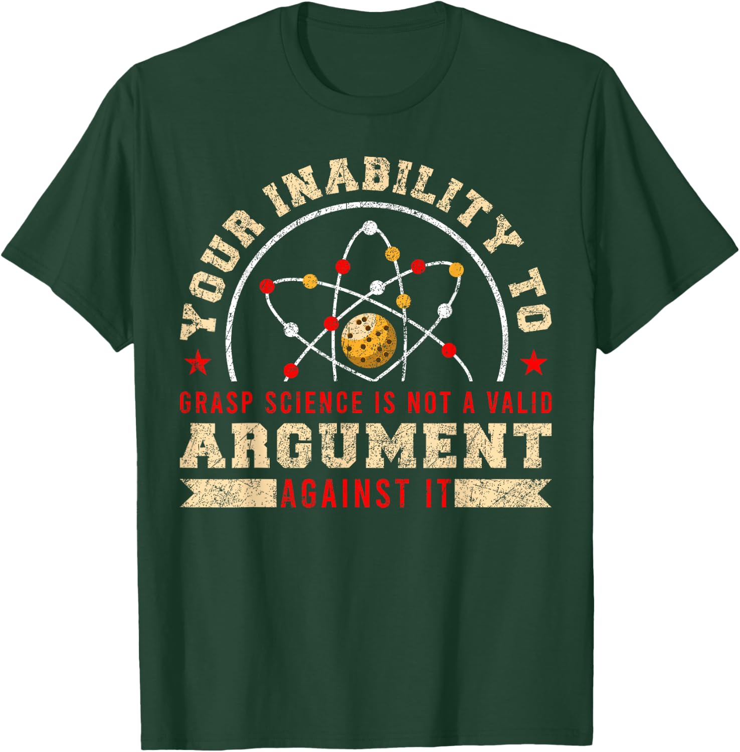 Your Inability To Grasp Science Is Not A Valid Argument T-Shirt - T-Shirt | Forest