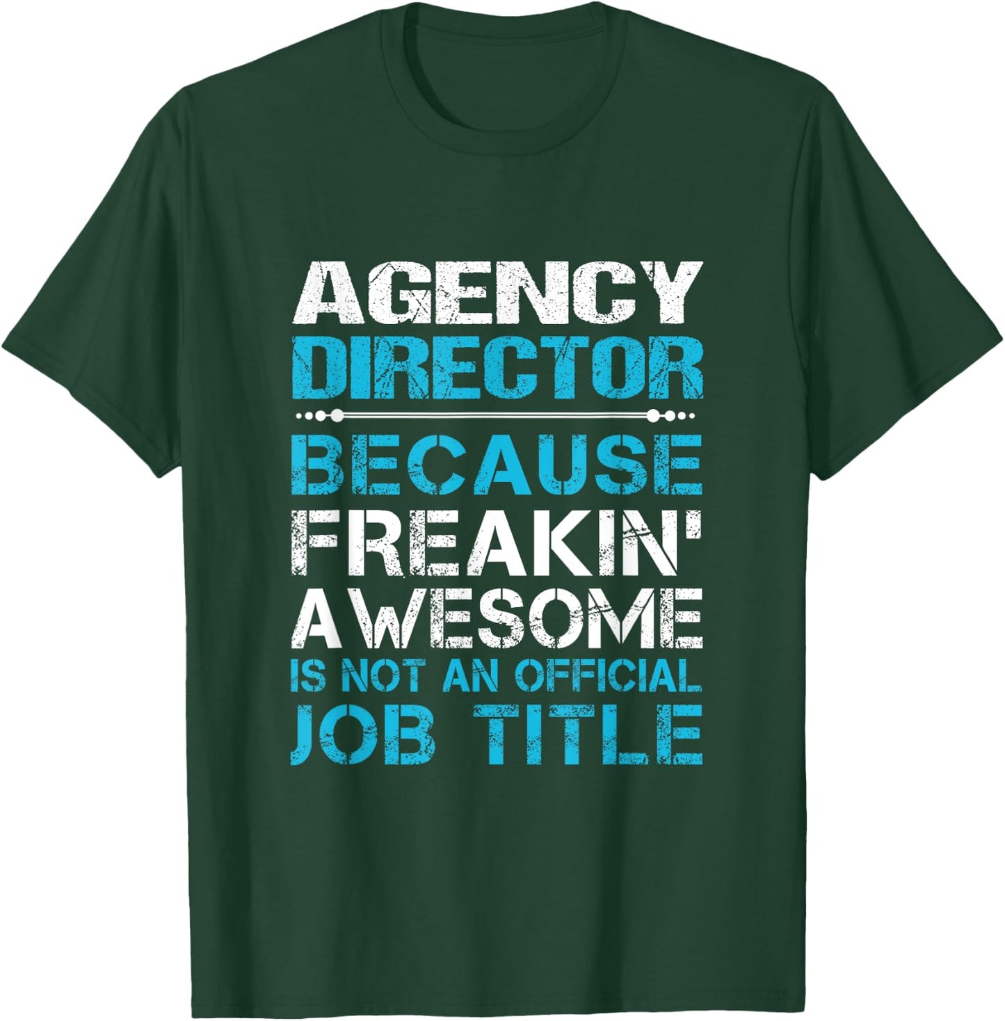 Agency Director - Freaking Awesome T-Shirt - T-Shirt | Forest