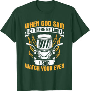 Let There Be Light Watch Your Eyes Welder Helmet Welding T-Shirt - T-Shirt | Forest
