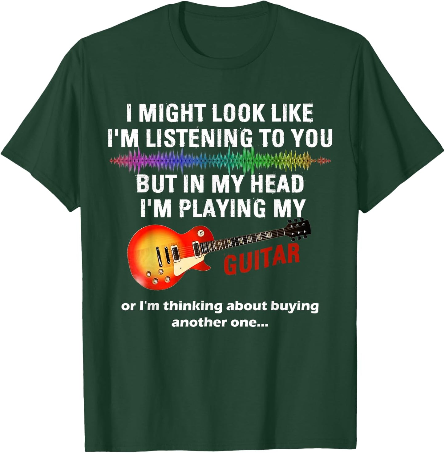 I Might Look Like I'm Listening to You But in My Head Guitar T-Shirt - T-Shirt | Forest