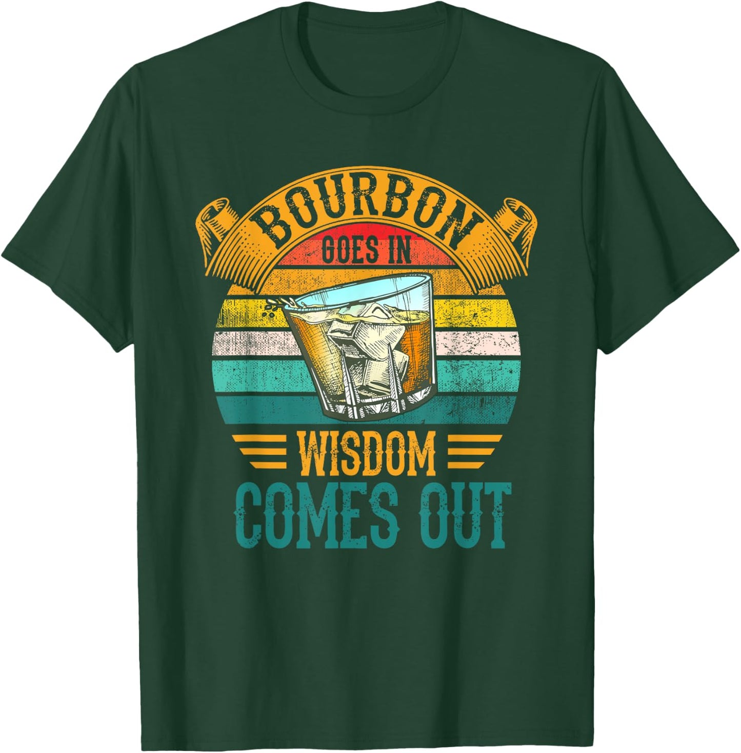 Bourbon Goes In Wisdom Comes Out Whiskey T-Shirt - T-Shirt | Forest