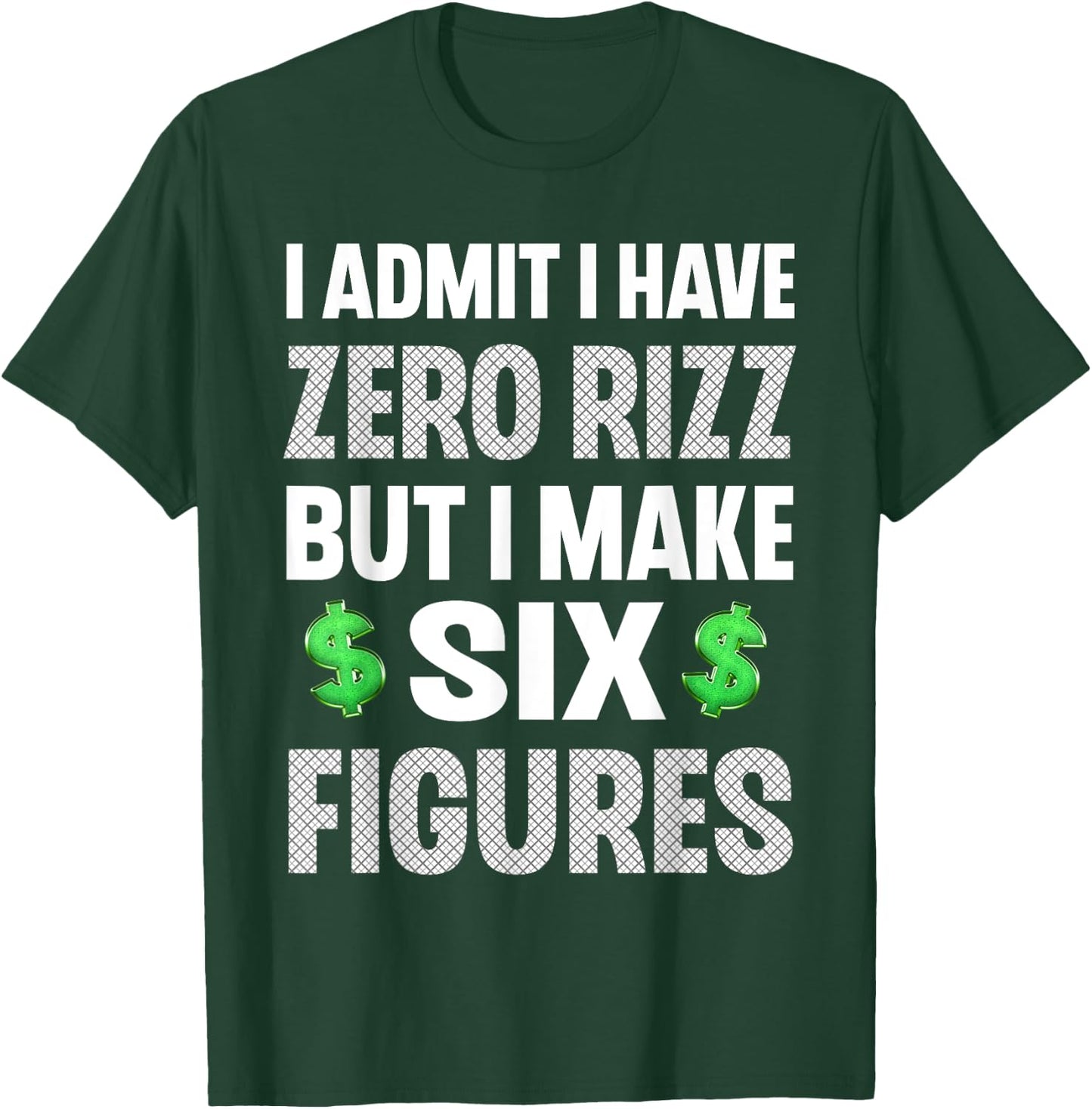 I Have Zero Rizz But I Make Six Figures Funny T-Shirt - T-Shirt | Forest