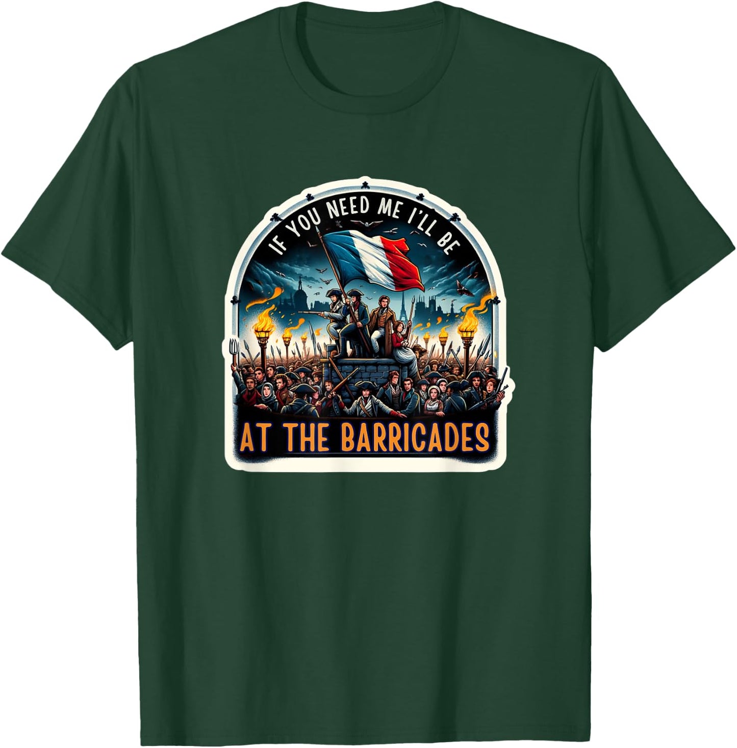 If You Need Me I'll Be At The Barricades Revolution Les Mis T-Shirt - T-Shirt | Forest