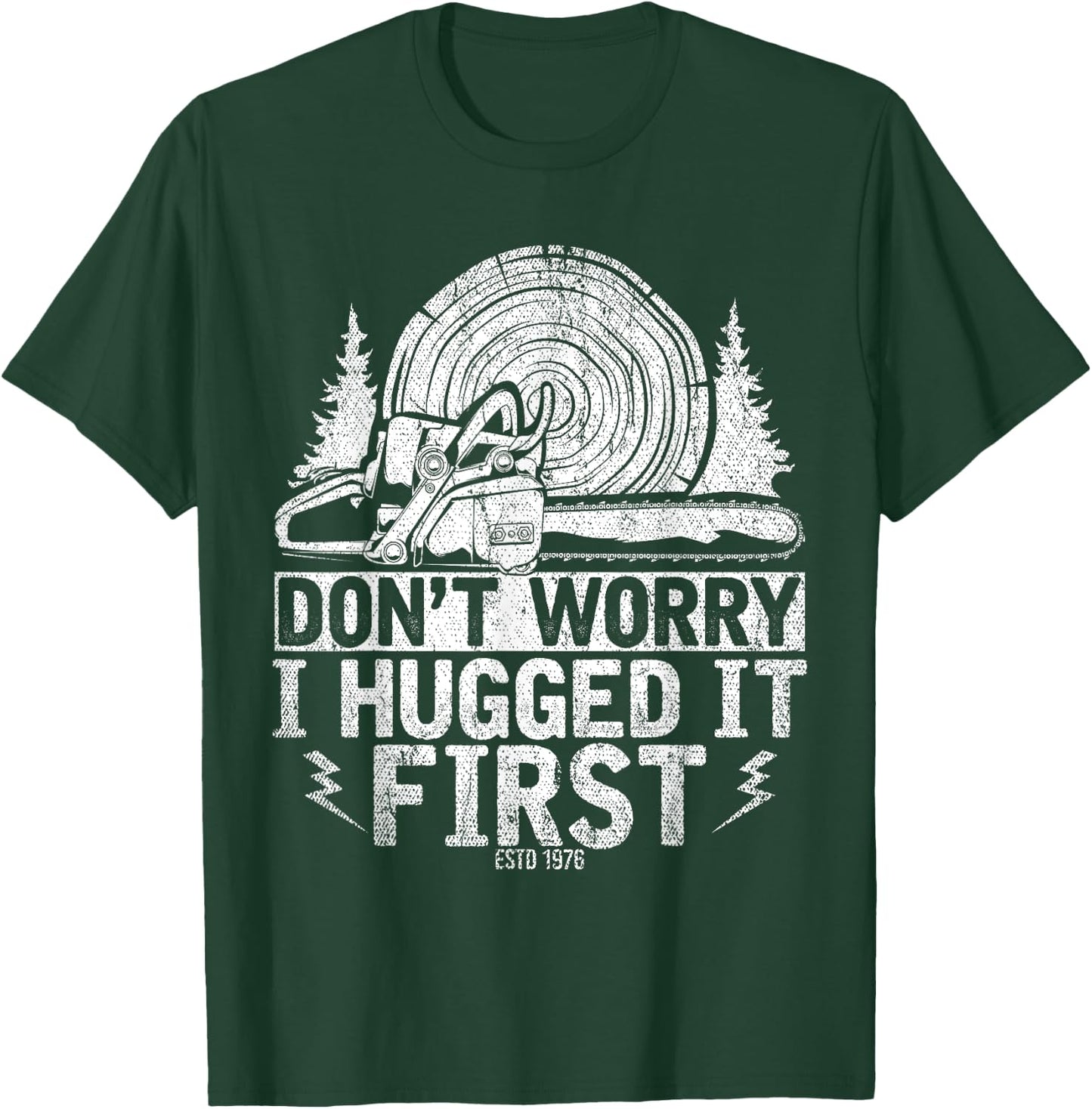 Funny Wood Chop Gift Dont Worry I Hugged It First Lumberjack T-Shirt - T-Shirt | Forest